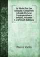 La V?rit? Sur Les Arnauld: Compl?t?e ? L'aide De Leur Correspondance In?dite, Volumes 1-2 (French Edition), Pierre Varin 
