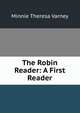 The Robin Reader: A First Reader, Minnie Theresa Varney 