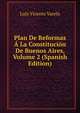 Plan De Reformas A La Constitucion De Buenos Aires, Volume 2 (Spanish Edition), Luis Vicente Varela 