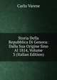 Storia Della Repubblica Di Genova: Dalla Sua Origine Sino Al 1814, Volume 3 (Italian Edition), Carlo Varese 