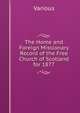 The Home and Foreign Missionary Record of the Free Church of Scotland for 1877, Various 