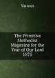 The Primitive Methodist Magazine for the Year of Our Lord 1875, Various 