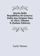Storia Della Repubblica Di Genova: Dalla Sua Origine Sino Al 1814, Volume 8 (Italian Edition), Carlo Varese 