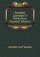 Estudios Literarios Y Filosoficos (Spanish Edition), Enrique Jose Varona 