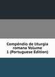 Compendio de liturgia romana Volume 1 (Portuguese Edition), 