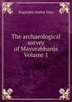 The archaeological survey of Mayurabhanja Volume 1, Nagendra-Natha Vasu 