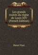 Les grands traites du regne de Louis XIV (French Edition), Henri Vast 