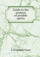Guide to the analysis of potable spirits, S Archibald Vasey 