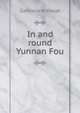 In and round Yunnan Fou, Gabrielle M Vassal 