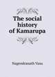 The social history of Kamarupa, Nagendranath Vasu 