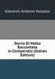 Storia Di Malta Raccontata in Compendio (Italian Edition), Giovanni Antonio Vassallo 
