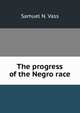 The progress of the Negro race, Samuel N. Vass 