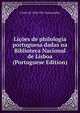 Licoes de philologia portuguesa dadas na Biblioteca Nacional de Lisboa (Portuguese Edition), J Leite de 1858-1941 Vasconcellos 
