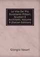 Le Vite De' Pi? Eccellenti Pittori, Scultori E Architetti, Volume 9 (Italian Edition), Giorgio Vasari 