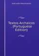 Textos Archaicos . (Portuguese Edition), Jose Leite Vasconcellos 