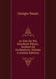 Le Vite De' Pi? Eccellenti Pittori, Scultori Ed Architettori, Volume 6 (Italian Edition), Giorgio Vasari 