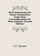 Petit Dictionnaire Du Patois Normand En Usage Dans L'arrondissement De Pont-Audemer (French Edition), L F. Vasnier 