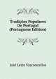 Tradicoes Populares De Portugal (Portuguese Edition), Jose Leite Vasconcellos 