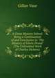 A Great Mystery Solved: Being a Continuation of and Conclusion to "The Mystery of Edwin Drood" (The Unfinished Work of Charles Dickens), Gillan Vase 