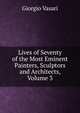 Lives of Seventy of the Most Eminent Painters, Sculptors and Architects, Volume 3, Giorgio Vasari 