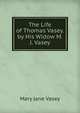 The Life of Thomas Vasey. by His Widow M.J. Vasey., Mary Jane Vasey 