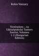 Tortenelem .: Az Ujkozepiskolai Tanterv Szerint, Volumes 1-2 (Hungarian Edition), Kolos Vaszary 