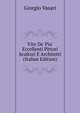 Vite De' Piu' Eccellenti Pittori Scultori E Architetti (Italian Edition), Giorgio Vasari 