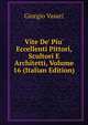 Vite De' Piu' Eccellenti Pittori, Scultori E Architetti, Volume 16 (Italian Edition), Giorgio Vasari 