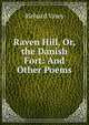Raven Hill, Or, the Danish Fort: And Other Poems, Richard Vasey 