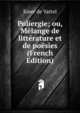 Poliergie; ou, Melange de litterature et de poesies (French Edition), Emer de Vattel 