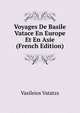 Voyages De Basile Vatace En Europe Et En Asie (French Edition), Vasileios Vatatzs 