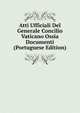 Atti Ufficiali Del Generale Concilio Vaticano Ossia Documenti (Portuguese Edition), 