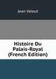 Histoire Du Palais-Royal (French Edition), Jean Vatout 