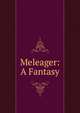 Meleager: A Fantasy, 