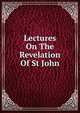 Lectures On The Revelation Of St John, 