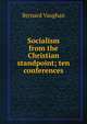 Socialism from the Christian standpoint; ten conferences, Bernard Vaughan 