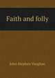 Faith and folly, John Stephen Vaughan 