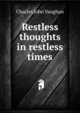 Restless thoughts in restless times, Charles John Vaughan 
