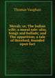 Morah; or, The Indian wife; a moral tale: also, Songs and ballads; and The apparition; a tale of Hereford, founded upon fact, Thomas Vaughan 