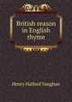 British reason in English rhyme, Henry Halford Vaughan 