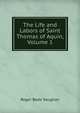 The Life and Labors of Saint Thomas of Aquin, Volume 1, Roger Bede Vaughan 