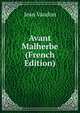 Avant Malherbe (French Edition), Jean Vaudon 
