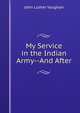 My Service in the Indian Army--And After, John Luther Vaughan 