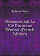 M?moires Sur La Vie D'antoine B?nezet (French Edition), Roberts Vaux 