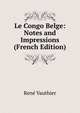 Le Congo Belge: Notes and Impressions (French Edition), Rene Vauthier 