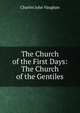 The Church of the First Days: The Church of the Gentiles, Charles John Vaughan 