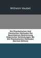 Die Physikalischen Und Chemischen Methoden Der Quantitativen Bestimmung Organischer Verbindungen: Bd. Die Physikalischen Methoden (German Edition), Wilhelm Vaubel 