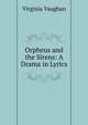 Orpheus and the Sirens: A Drama in Lyrics, Virginia Vaughan 