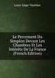 Le Percement Du Simplon Devant Les Chambres Et Les Interets De La France (French Edition), Louis Leger Vauthier 
