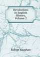 Revolutions in English History, Volume 2, Robert Vaughan 